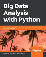 Big Data Analysis with Python : Combine Spark and Python to unlock the powers of parallel computing and machine learning - Ivan Marin