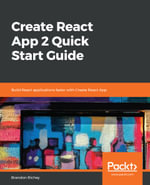 Create React App 2 Quick Start Guide : Build React applications faster with Create React App - Brandon Richey