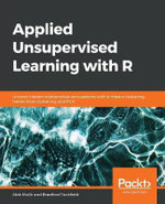 Applied Unsupervised Learning with R : Uncover hidden relationships and patterns with k-means clustering, hierarchical clustering, and PCA - Alok Malik