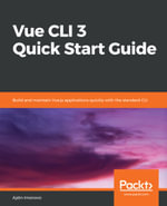 Vue CLI 3 Quick Start Guide : Build and maintain Vue.js applications quickly with the standard CLI - Ajdin Imsirovic