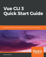 Vue CLI 3 Quick Start Guide : Build and maintain Vue.js applications quickly with the standard CLI - Ajdin Imsirovic