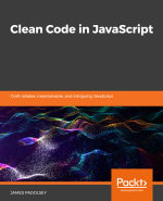 Clean Code in JavaScript : Develop reliable, maintainable, and robust JavaScript - James Padolsey