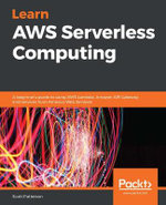 Learn AWS Serverless Computing : A beginner's guide to using AWS Lambda, Amazon API Gateway, and services from Amazon Web Services - Scott Patterson