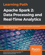 Apache Spark 2: Data Processing and Real-Time Analytics : Master complex big data processing, stream analytics, and machine learning with Apache Spark - Romeo Kienzler
