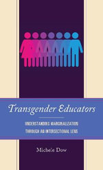 Transgender Educators : Understanding Marginalization through an Intersectional Lens - Michele Dow