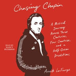 Chasing Chopin : A Musical Journey Across Three Centuries, Four Countries, and a Half-Dozen Revolutions - Nancy Peterson