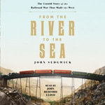 From the River to the Sea : The Untold Story of the Railroad War That Made the West - John Bedford Lloyd