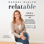 relatable : How to Connect with Anyone, Anywhere (Even If It Scares You) - Rachel DeAlto
