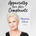 Apparently There Were Complaints : A Memoir - Sharon Gless