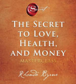 The Secret to Love, Health, and Money : A Masterclass - Rhonda Byrne