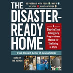 The Disaster-Ready Home : A Step-by-Step Emergency Preparedness Manual for Sheltering in Place - Creek Stewart
