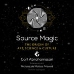Source Magic : The Origin of Art, Science, and Culture - Carl Abrahamsson