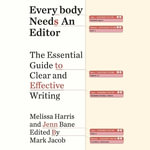 Everybody Needs an Editor : The Essential Guide to Clear and Effective Writing - Melissa Harris