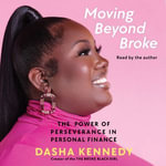 Moving Beyond Broke : The Power of Perseverance in Personal Finance - Dasha Kennedy