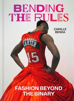 Bending the Rules : Fashion Beyond the Binary - Camille Benda