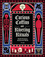 Curious Coffins and Riveting Rituals : Death Practices Around the World - YY Liak