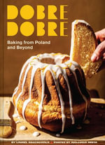 Dobre Dobre : Baking from Poland and Beyond - Laurel Kratochvila