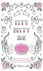 Itty Bitty Ink : Inspiration for Your Next Tiny Tattoo - McKenna Lah