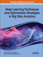 Deep Learning Techniques and Optimization Strategies in Big Data Analytics : Advances in Systems Analysis, Software Engineering, and High Performance Computing - J. Joshua Thomas