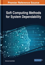 Soft Computing Methods for System Dependability - Mohamed Arezki Mellal