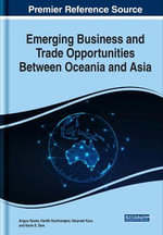 Emerging Business and Trade Opportunities Between Oceania and Asia : Advances in Business Strategy and Competitive Advantage (Absca) - Angus Hooke
