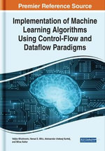Implementation of Machine Learning Algorithms Using Control-Flow and Dataflow Paradigms : Advances in Systems Analysis, Software Engineering, and High Performance Computing - Veljko MilutinoviÄ?