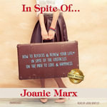 In Spite Of... : How to Refocus & Renew Your Life® in Spite of the Obstacles on the Path to Love & Happiness - Joanie Marx
