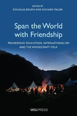 Span the World with Friendship : Progressive Education, Internationalism and the Woodcraft Folk - Douglas Bourn