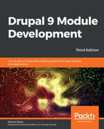 Drupal 9 Module Development : Get up and running with building powerful Drupal modules and applications - Daniel Sipos