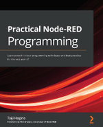 Practical Node-RED Programming : Learn powerful visual programming techniques and best practices for the web and IoT - Taiji Hagino