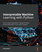 Interpretable Machine Learning with Python : Learn to build interpretable high-performance models with hands-on real-world examples - Serg MasÃ­s