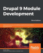 Drupal 9 Module Development - Third Edition : Get up and running with building powerful Drupal modules and applications - Daniel Sipos