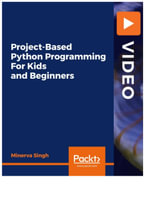 Project-Based Python Programming For Kids and Beginners - Minerva Singh