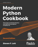Modern Python Cookbook : 133 recipes to develop flawless and expressive programs in Python 3.8 - Steven F. Lott