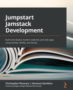 Jumpstart Jamstack Development : Build and deploy modern websites and web apps using Gatsby, Netlify, and Sanity - Christopher Pecoraro