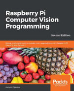 Raspberry Pi Computer Vision Programming -Second Edition : Design and implement computer vision applications with Raspberry Pi, OpenCV, and Python 3 - Ashwin Pajankar