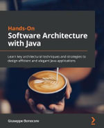 Hands-On Software Architecture with Java : Learn key architectural techniques and strategies to design efficient and elegant Java applications - Giuseppe Bonocore