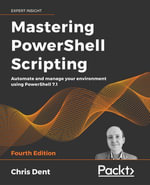 Mastering PowerShell Scripting : Automate and manage your environment using PowerShell 7.1 - Chris Dent