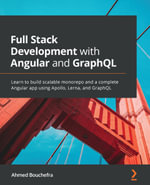 Full Stack Development with Angular and GraphQL : Learn to build scalable monorepo and a complete Angular app using Apollo, Lerna, and GraphQL - Ahmed Bouchefra