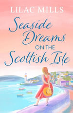 Seaside Dreams on the Scottish Isle : The perfect, heartwarming romance to escape with - Lilac Mills