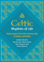 Celtic Rhythms of Life : Daily prayer from the Community of Aidan and Hilda - David Cole