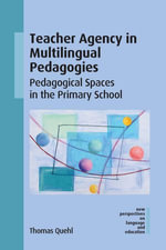 Teacher Agency in Multilingual Pedagogies : Pedagogical Spaces in the Primary School - Thomas Quehl