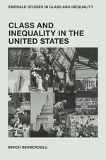 Class and Inequality in the United States : Emerald Studies in Class and Inequality - Berch Berberoglu
