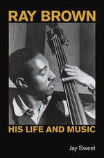 Ray Brown : His Life and Music - Jay Sweet