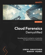 Cloud Forensics Demystified : Decoding cloud investigation complexities for digital forensic professionals - Ganesh Ramakrishnan