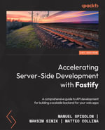 Accelerating Server-Side Development with Fastify : A comprehensive guide to API development for building a scalable backend for your web apps - Manuel Spigolon