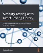 Simplify Testing with React Testing Library : Create maintainable tests using RTL that do not break with changes - Scottie Crump
