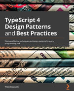 TypeScript 4 Design Patterns and Best Practices : Discover effective techniques and design patterns for every programming task - Theo Despoudis