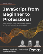 JavaScript from Beginner to Professional : Learn JavaScript quickly by building fun, interactive, and dynamic web apps, games, and pages - Laurence Lars Svekis