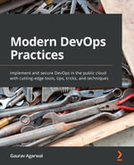 Modern DevOps Practices : Implement and secure DevOps in the public cloud with cutting-edge tools, tips, tricks, and techniques - Gaurav Agarwal